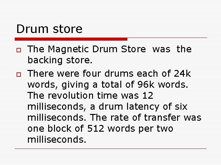 Drum store o o The Magnetic Drum Store was the backing store. There were