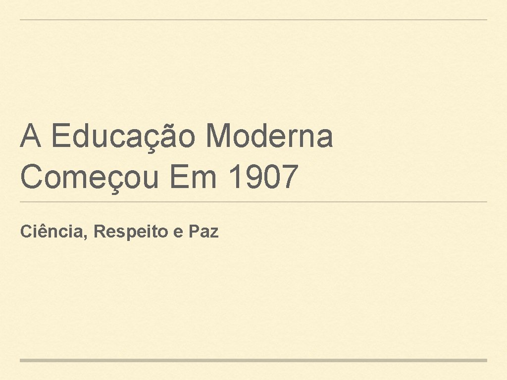 A Educação Moderna Começou Em 1907 Ciência, Respeito e Paz 