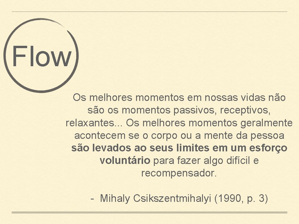 Flow Os melhores momentos em nossas vidas não são os momentos passivos, receptivos, relaxantes.