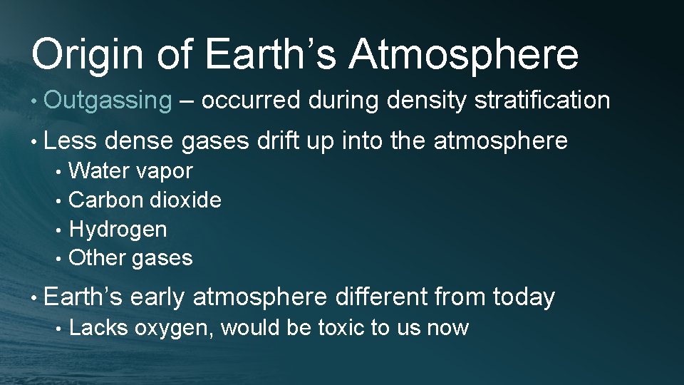 Origin of Earth’s Atmosphere • Outgassing • Less – occurred during density stratification dense