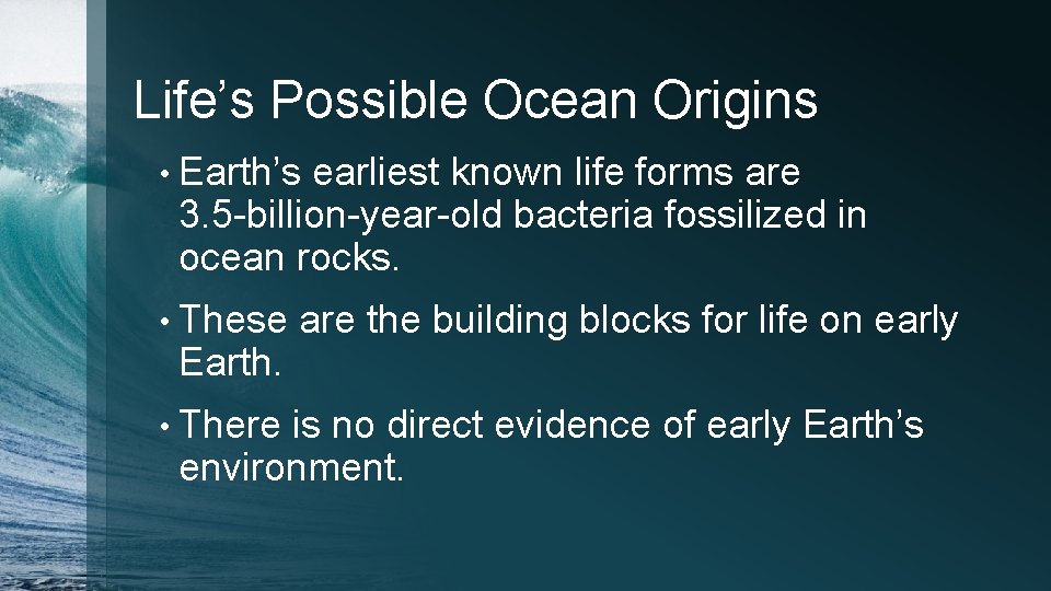 Life’s Possible Ocean Origins • Earth’s earliest known life forms are 3. 5 -billion-year-old