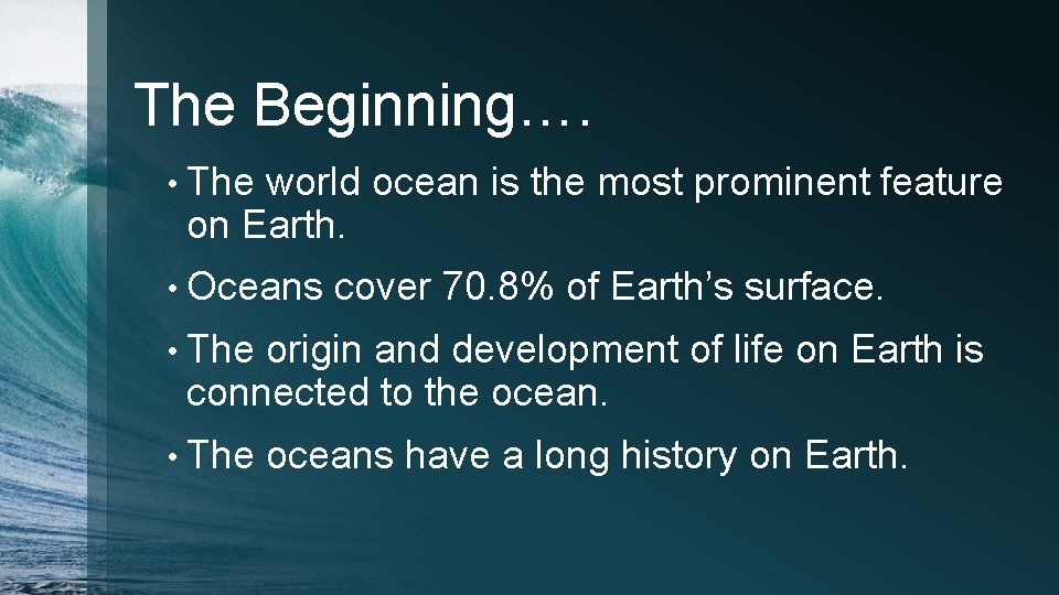 The Beginning…. • The world ocean is the most prominent feature on Earth. •