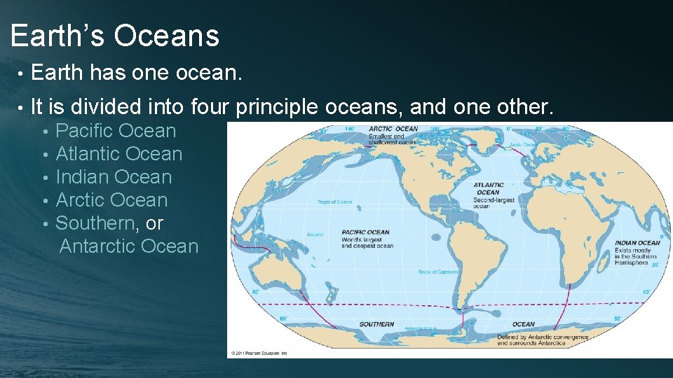 Earth’s Oceans • Earth has one ocean. • It is divided into four principle