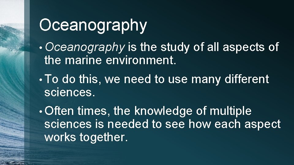 Oceanography • Oceanography is the study of all aspects of the marine environment. •