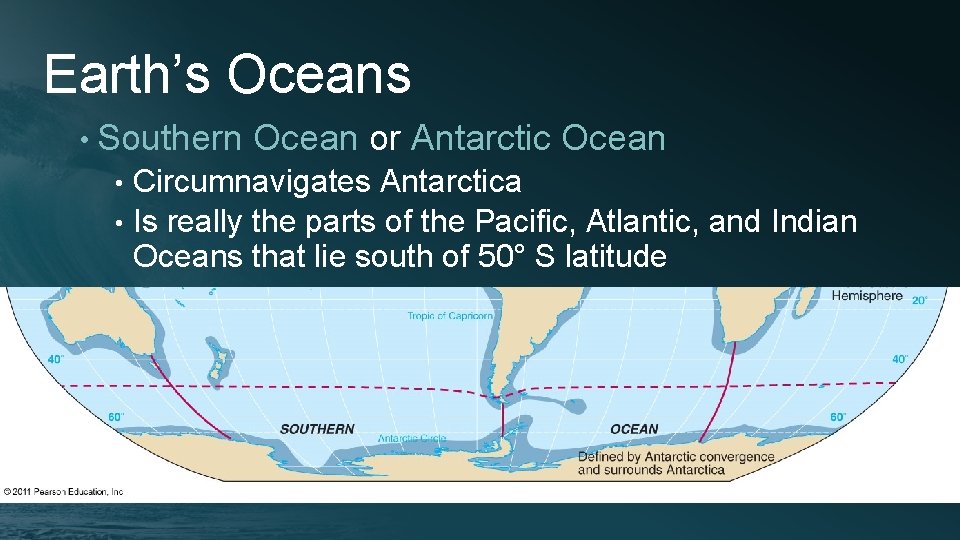 Earth’s Oceans • Southern Ocean or Antarctic Ocean Circumnavigates Antarctica • Is really the