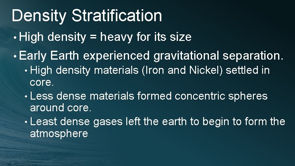 Density Stratification • High density = heavy for its size • Early Earth experienced