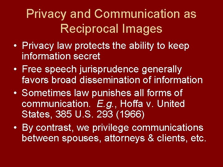 Privacy and Communication as Reciprocal Images • Privacy law protects the ability to keep