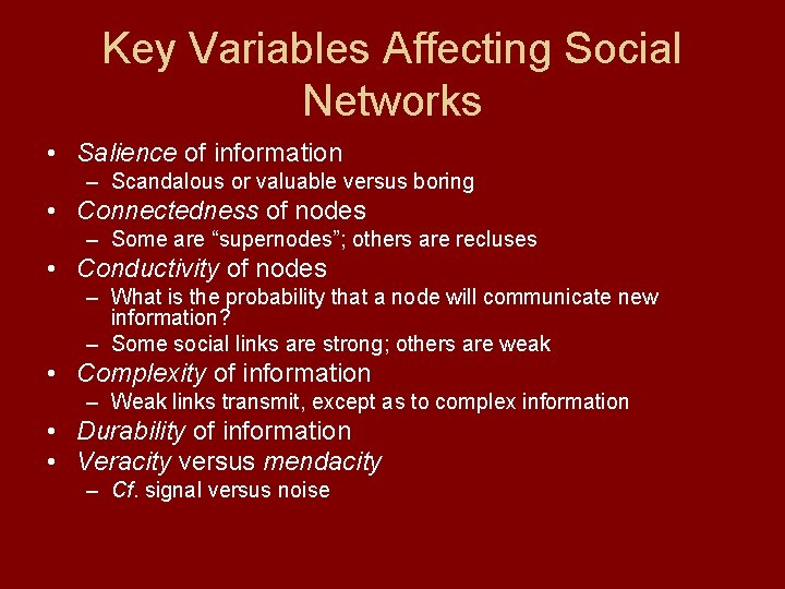 Key Variables Affecting Social Networks • Salience of information – Scandalous or valuable versus
