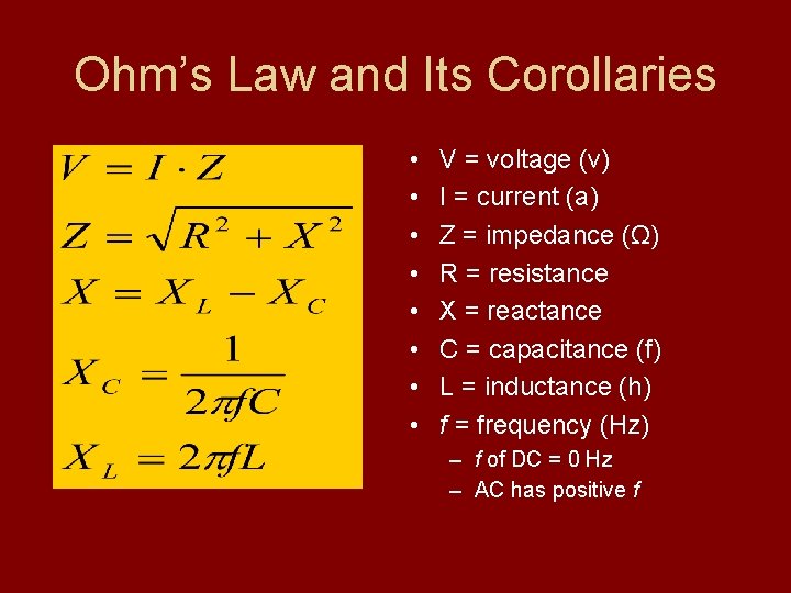 Ohm’s Law and Its Corollaries • • V = voltage (v) I = current