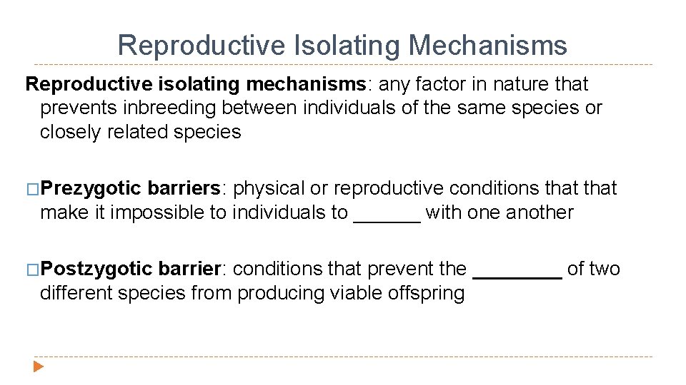 Reproductive Isolating Mechanisms Reproductive isolating mechanisms: any factor in nature that prevents inbreeding between
