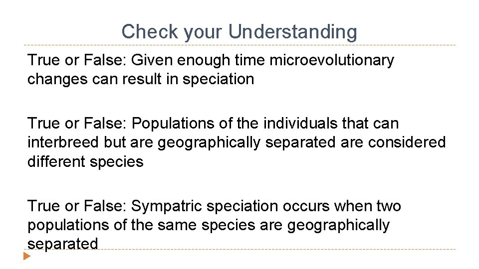 Check your Understanding True or False: Given enough time microevolutionary changes can result in