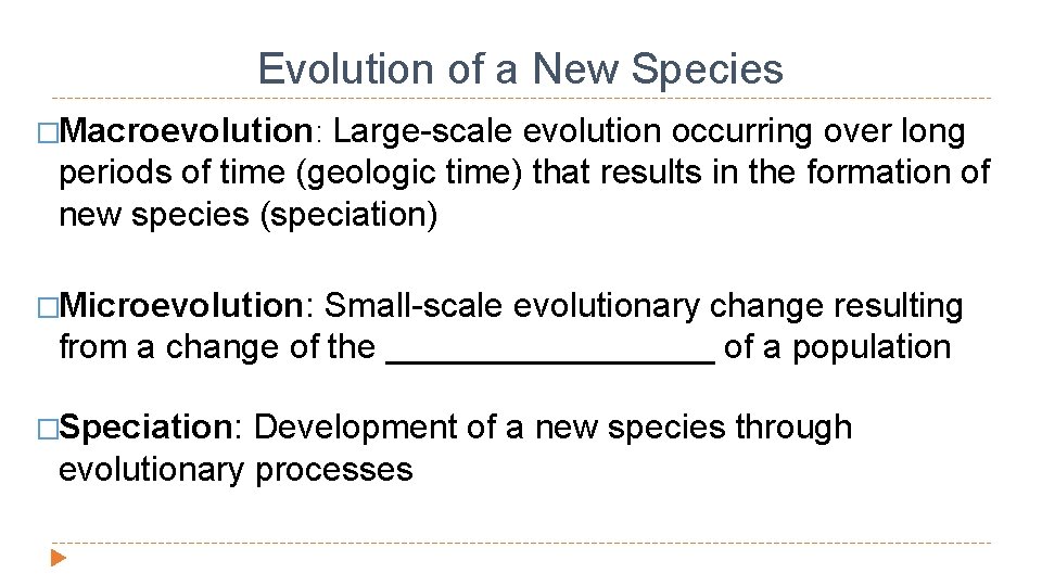 Evolution of a New Species �Macroevolution: Large-scale evolution occurring over long periods of time