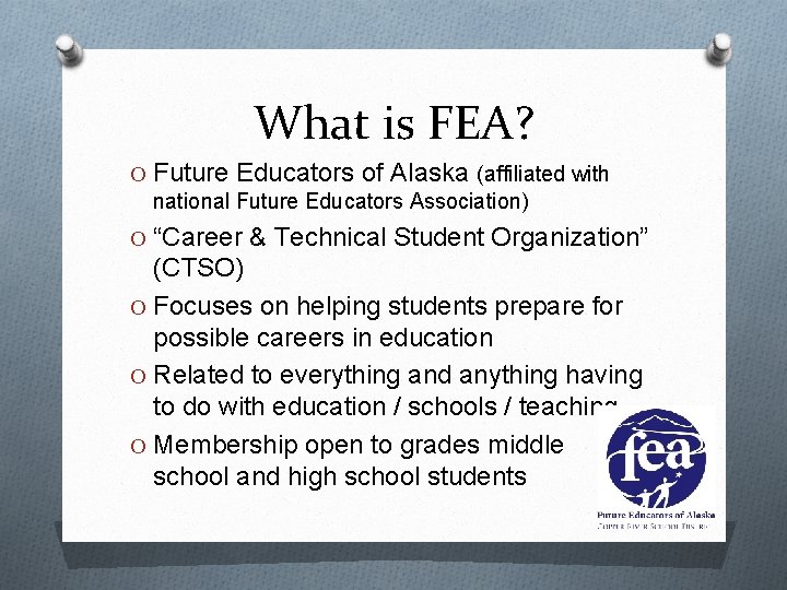 What is FEA? O Future Educators of Alaska (affiliated with national Future Educators Association)