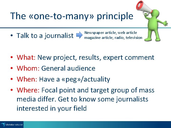 The «one-to-many» principle • Talk to a journalist • • Newspaper article, web article