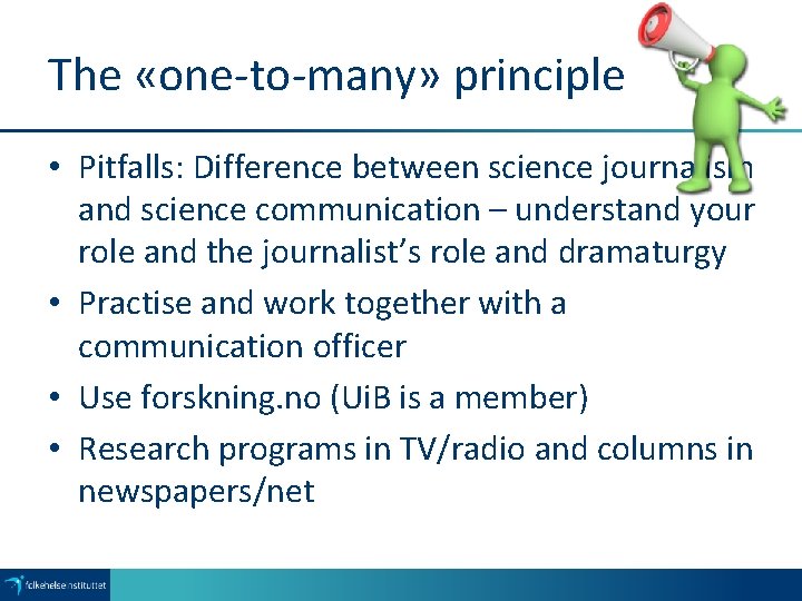 The «one-to-many» principle • Pitfalls: Difference between science journalism and science communication – understand