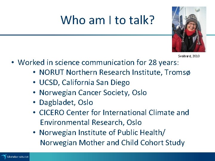 Who am I to talk? Svalbard, 2010 • Worked in science communication for 28