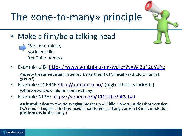 The «one-to-many» principle • Make a film/be a talking head Web workplace, social media