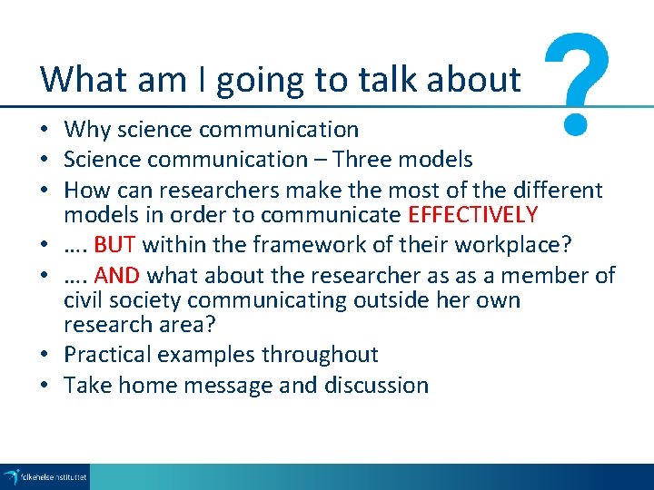 What am I going to talk about • Why science communication • Science communication