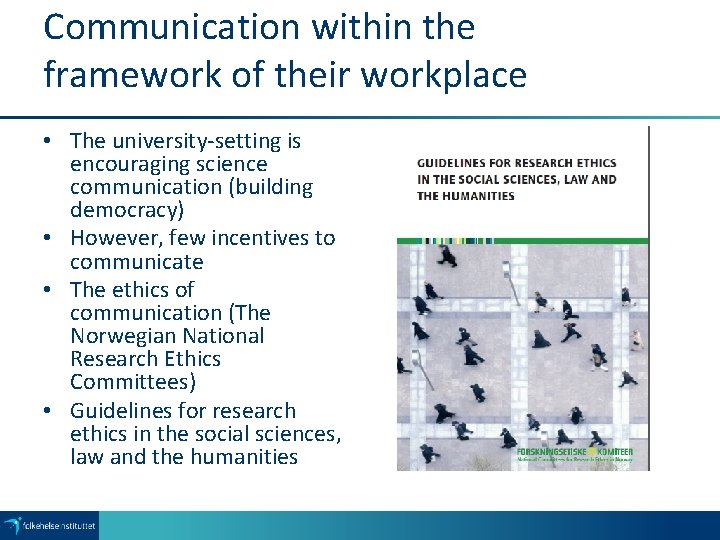 Communication within the framework of their workplace • The university-setting is encouraging science communication