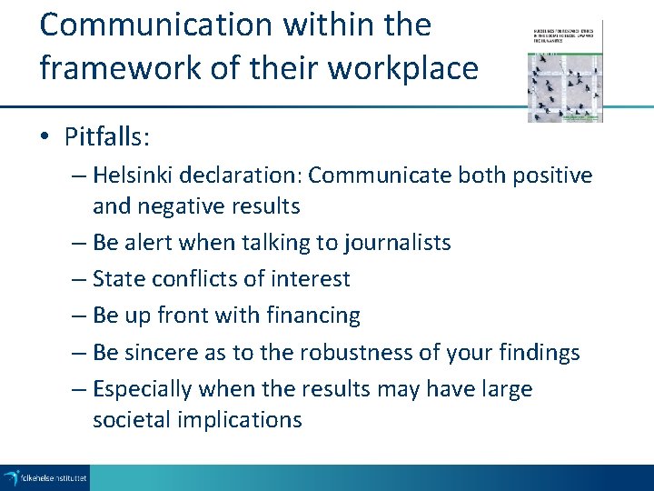 Communication within the framework of their workplace • Pitfalls: – Helsinki declaration: Communicate both