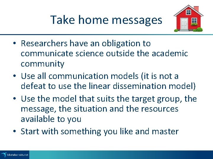 Take home messages • Researchers have an obligation to communicate science outside the academic