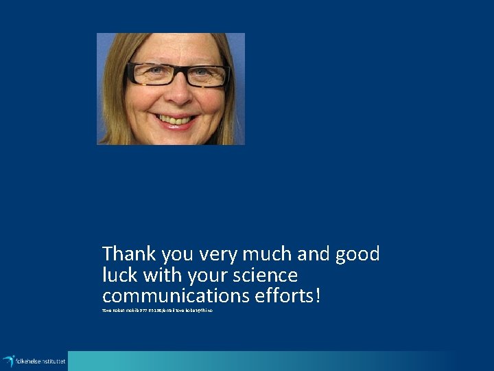 Thank you very much and good luck with your science communications efforts! Tove Kolset