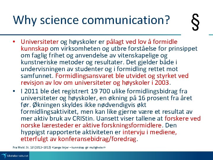 Why science communication? • Universiteter og høyskoler er pålagt ved lov å formidle kunnskap