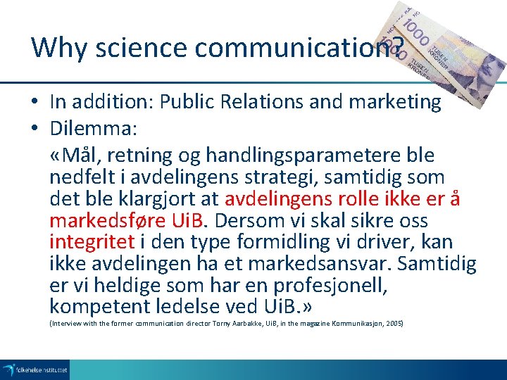 Why science communication? • In addition: Public Relations and marketing • Dilemma: «Mål, retning