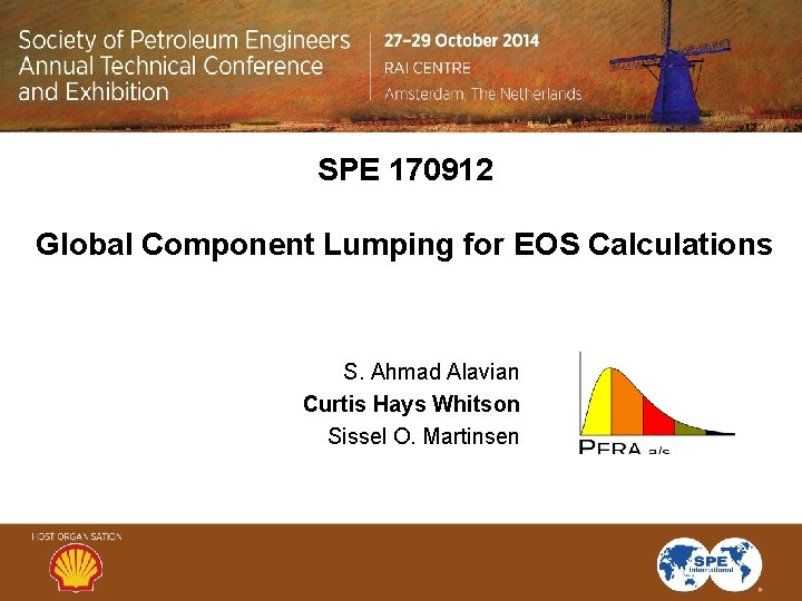 SPE 170912 Global Component Lumping for EOS Calculations S. Ahmad Alavian Curtis Hays Whitson