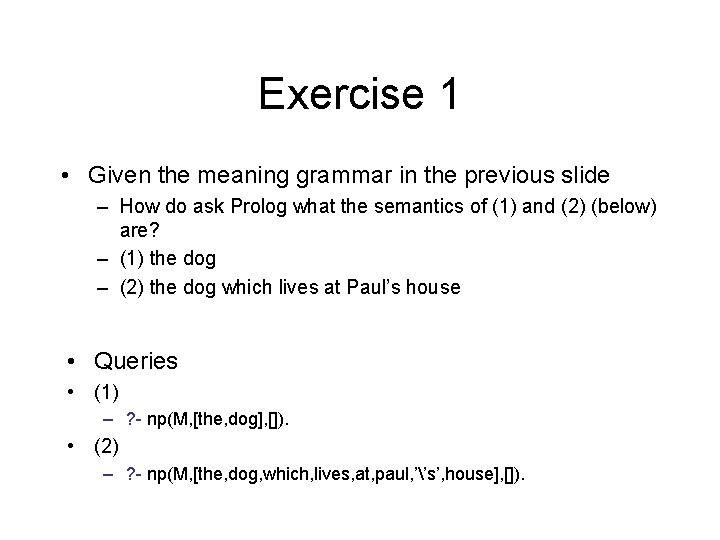 Exercise 1 • Given the meaning grammar in the previous slide – How do