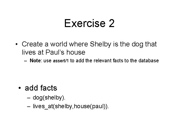 Exercise 2 • Create a world where Shelby is the dog that lives at