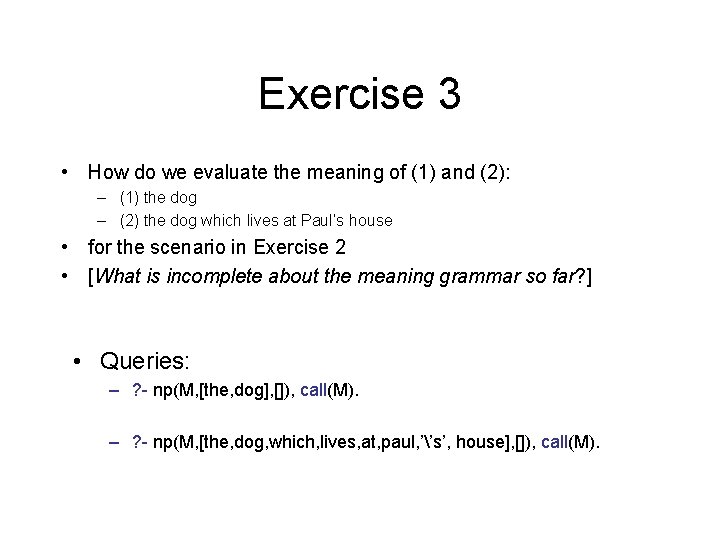 Exercise 3 • How do we evaluate the meaning of (1) and (2): –