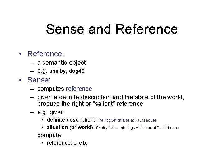 Sense and Reference • Reference: – a semantic object – e. g. shelby, dog