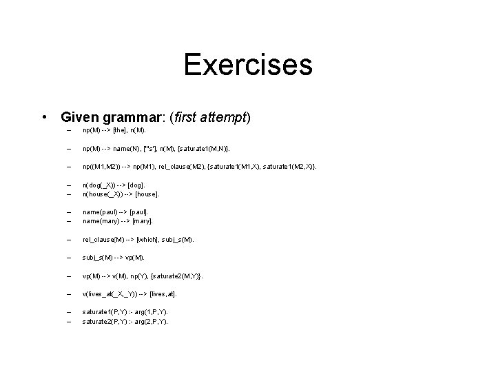 Exercises • Given grammar: (first attempt) – np(M) --> [the], n(M). – np(M) -->