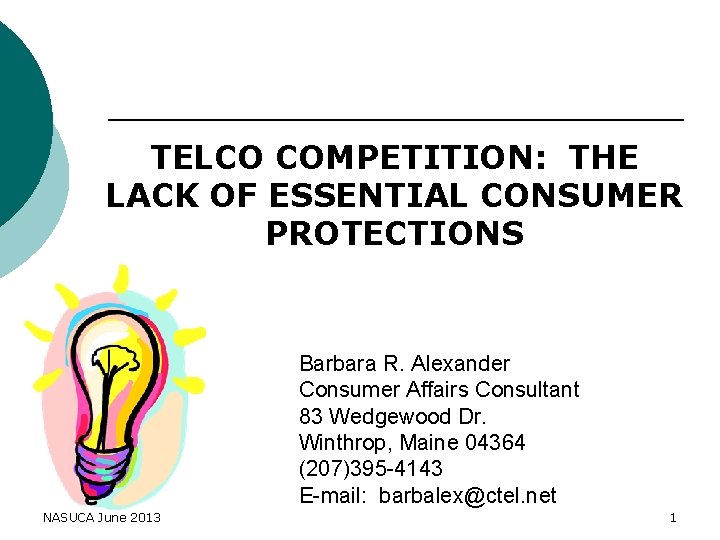 TELCO COMPETITION: THE LACK OF ESSENTIAL CONSUMER PROTECTIONS Barbara R. Alexander Consumer Affairs Consultant