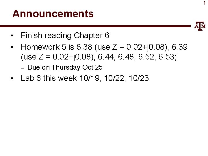 1 Announcements • Finish reading Chapter 6 • Homework 5 is 6. 38 (use