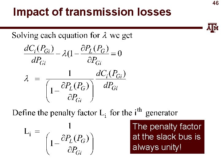 Impact of transmission losses The penalty factor at the slack bus is always unity!