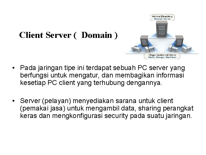 Client Server ( Domain ) • Pada jaringan tipe ini terdapat sebuah PC server