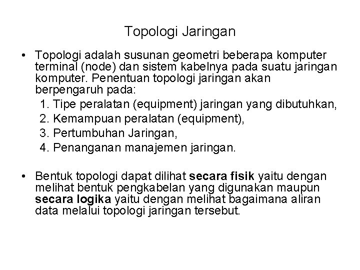 Topologi Jaringan • Topologi adalah susunan geometri beberapa komputer terminal (node) dan sistem kabelnya