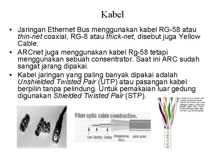 Kabel • Jaringan Ethernet Bus menggunakan kabel RG-58 atau thin-net coaxial, RG-8 atau thick-net,