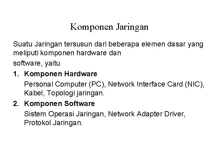 Komponen Jaringan Suatu Jaringan tersusun dari beberapa elemen dasar yang meliputi komponen hardware dan