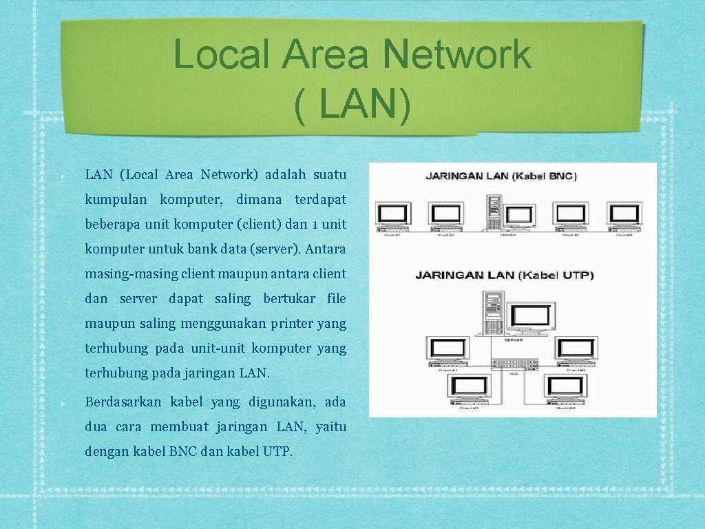 Local Area Network ( LAN) LAN (Local Area Network) adalah suatu kumpulan komputer, dimana