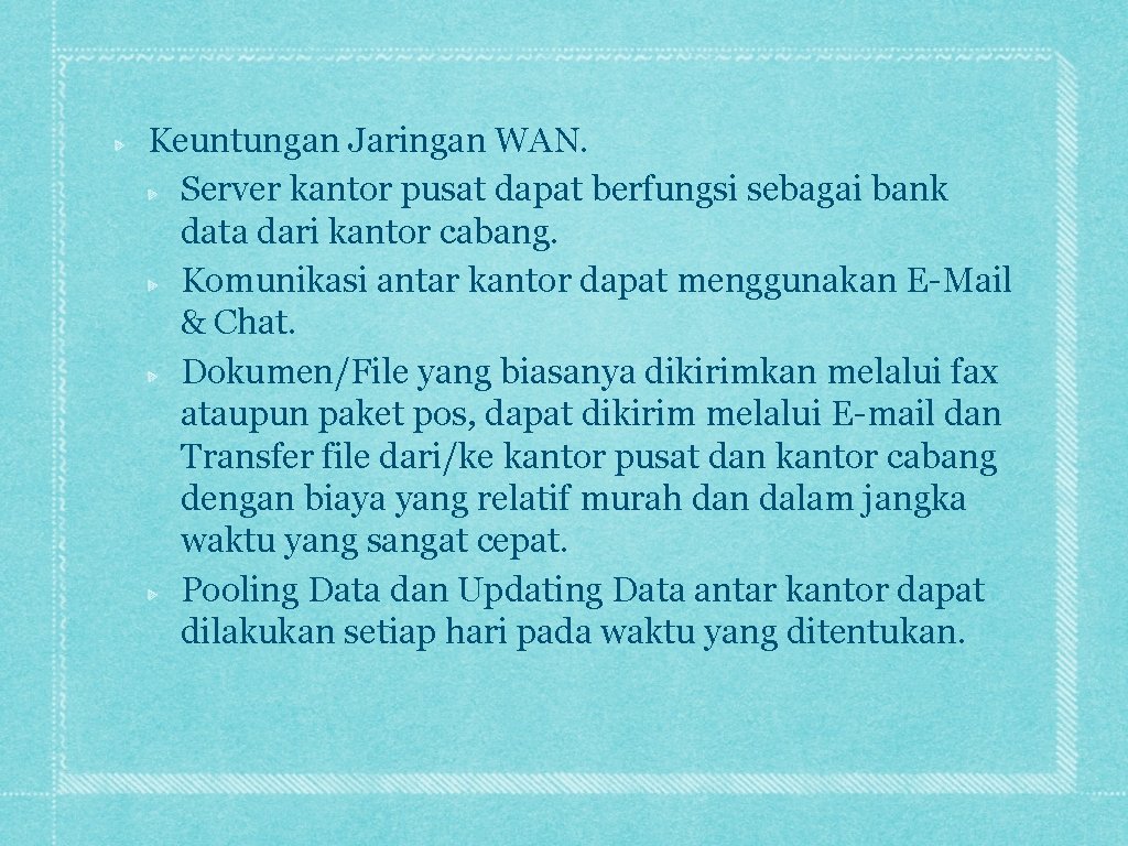 Keuntungan Jaringan WAN. Server kantor pusat dapat berfungsi sebagai bank data dari kantor cabang.