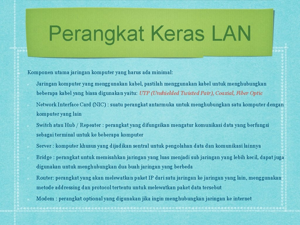 Perangkat Keras LAN Komponen utama jaringan komputer yang harus ada minimal: Jaringan komputer yang