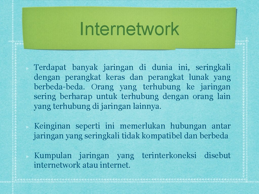 Internetwork Terdapat banyak jaringan di dunia ini, seringkali dengan perangkat keras dan perangkat lunak