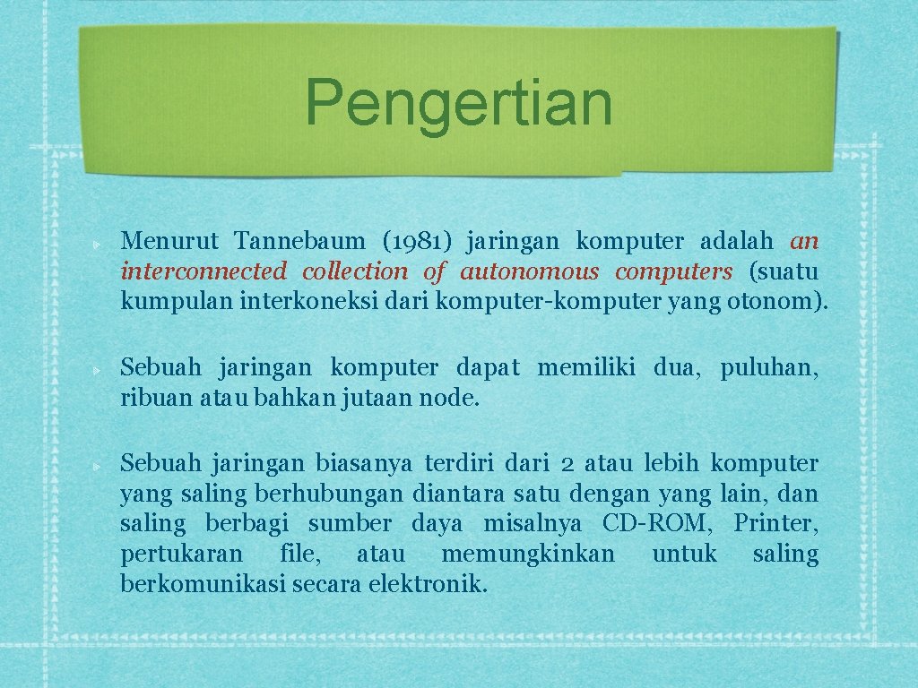 Pengertian Menurut Tannebaum (1981) jaringan komputer adalah an interconnected collection of autonomous computers (suatu