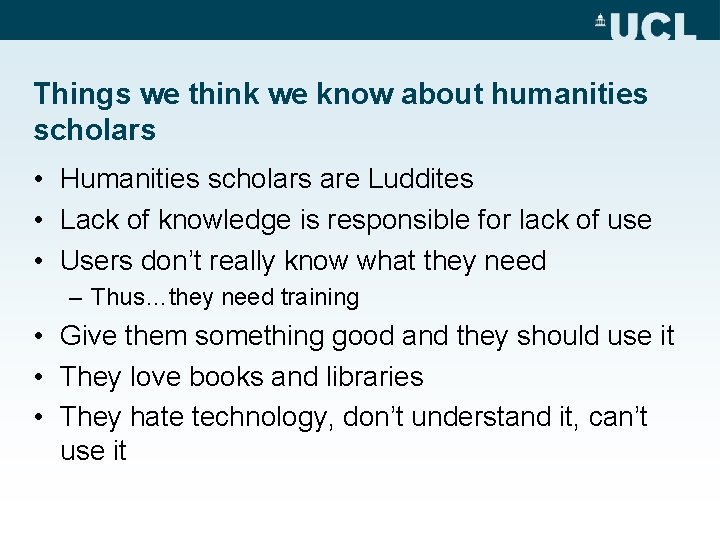 Things we think we know about humanities scholars • Humanities scholars are Luddites •