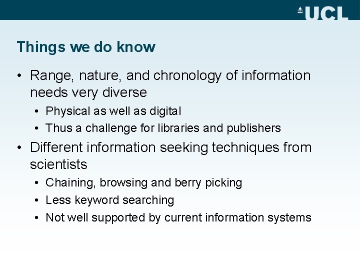 Things we do know • Range, nature, and chronology of information needs very diverse