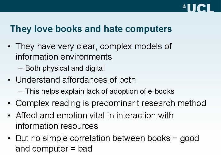 They love books and hate computers • They have very clear, complex models of