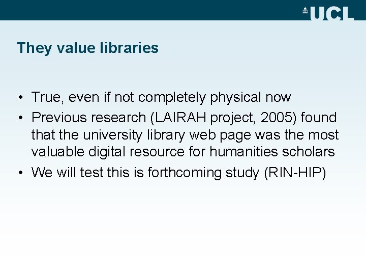 They value libraries • True, even if not completely physical now • Previous research